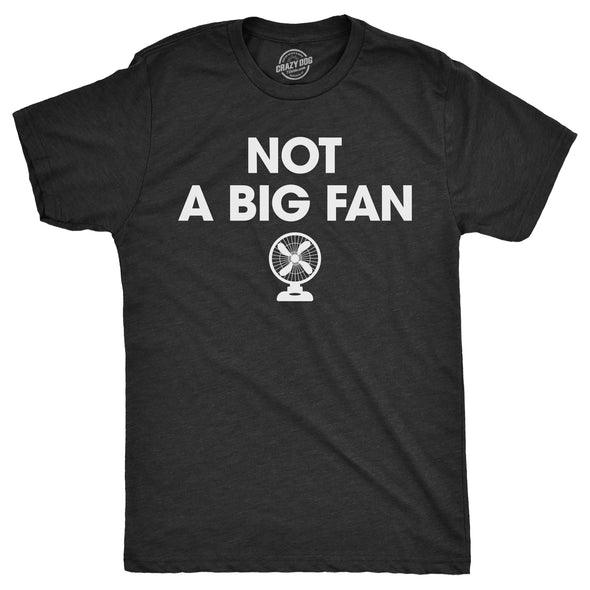 Mens Not A Big Fan T Shirt Funny Metal Blowing Fans Sarcastic Joke Tee For Guys