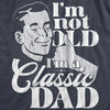 Mens Im Not Old Im A Classic Dad T Shirt Funny Fathers Day Retro Joke Tee For Guys
