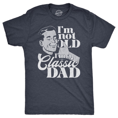 Mens Im Not Old Im A Classic Dad T Shirt Funny Fathers Day Retro Joke Tee For Guys