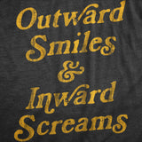 Womens Outward Smiles And Inward Screams T Shirt Funny Fake Smiling Internal Screams Joke Tee For Ladies