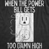 Mens When The Power Bill Gets Too Damn High T Shirt Funny 420 Pot Smoking Electricity Joke Tee For Guys