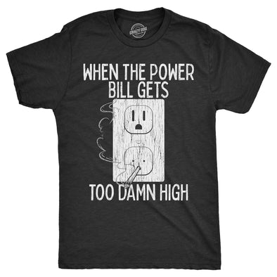 Mens When The Power Bill Gets Too Damn High T Shirt Funny 420 Pot Smoking Electricity Joke Tee For Guys