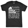 Mens Probably Thinking About The Roman Empire T Shirt Funny Ancient Rome Joke Tee For Guys