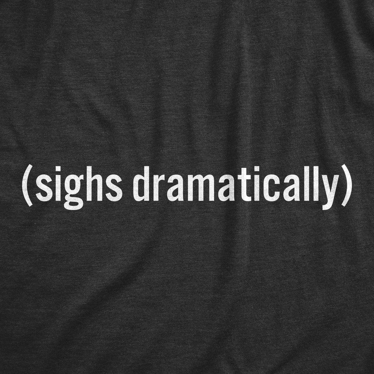 Mens Sighs Dramatically T Shirt Funny Melodramatic Exhale Joke Tee For Guys