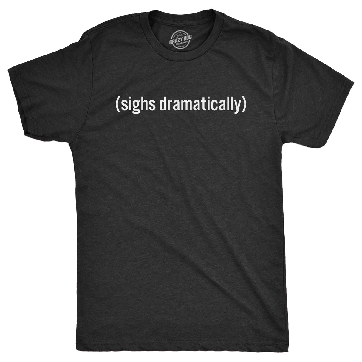 Mens Sighs Dramatically T Shirt Funny Melodramatic Exhale Joke Tee For Guys