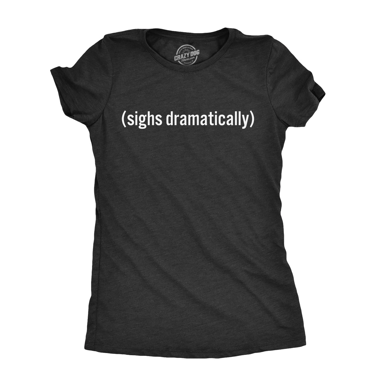 Womens Sighs Dramatically T Shirt Funny Melodramatic Exhale Joke Tee For Ladies