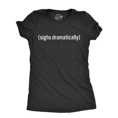 Womens Sighs Dramatically T Shirt Funny Melodramatic Exhale Joke Tee For Ladies