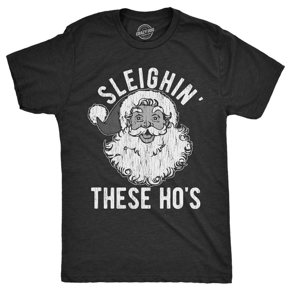 Mens Sleighin These Hos T Shirt Funny Xmas Santas Sleigh Adult Joke Tee For Guys