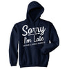 Sorry I'm Late I Got Here As Soon As I Wanted To Unisex Hoodie Funny Rude Joke Hooded Sweatshirt