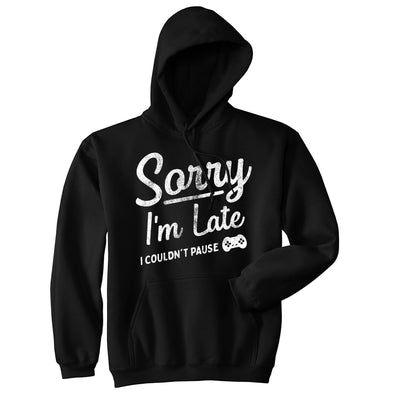 Sorry Im Late I Couldnt Pause Unisex Hoodie Funny Tardy Video Gaming Joke Hooded Sweatshirt