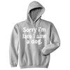 Sorry Im Late I Saw A Dog Unisex Hoodie Funny Tardy Puppy Lovers Joke Hooded Sweatshirt