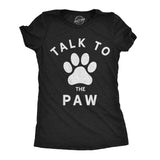 Womens Talk To The Paw Tshirt Funny Dog Pet Puppy Lover Graphic Novelty Tee