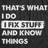 Womens Thats What I Do I Fix Stuff And Know Things T Shirt Funny Do It Yourself Handyman Joke Tee For Ladies
