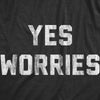 Womens Yes Worries T Shirt Funny Anxiety Nervous Joke Tee For Ladies