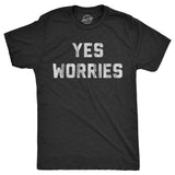 Mens Yes Worries T Shirt Funny Anxiety Nervous Joke Tee For Guys