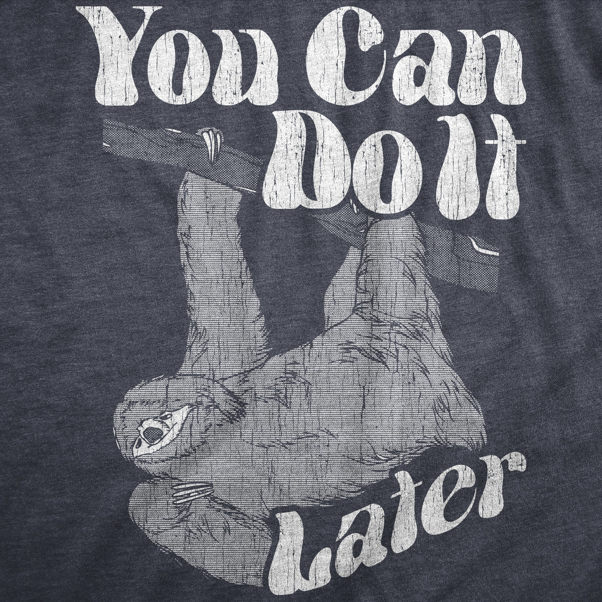 Womens You Can Do It Later T Shirt Funny Lazy Procrastinating Sloth Joke Tee For Ladies