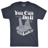 Mens You Can Do It Later T Shirt Funny Lazy Procrastinating Sloth Joke Tee For Guys