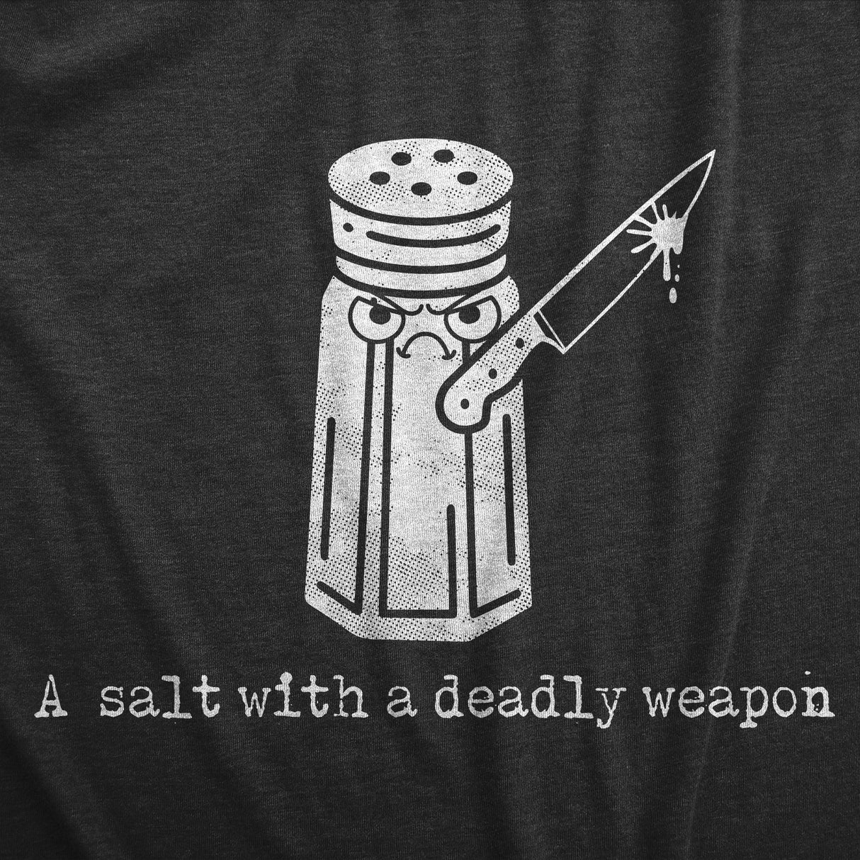 Mens A Salt With A Deadly Weapon T Shirt Funny Violent Attacking Table Salt Shaker Joke Tee for Guys