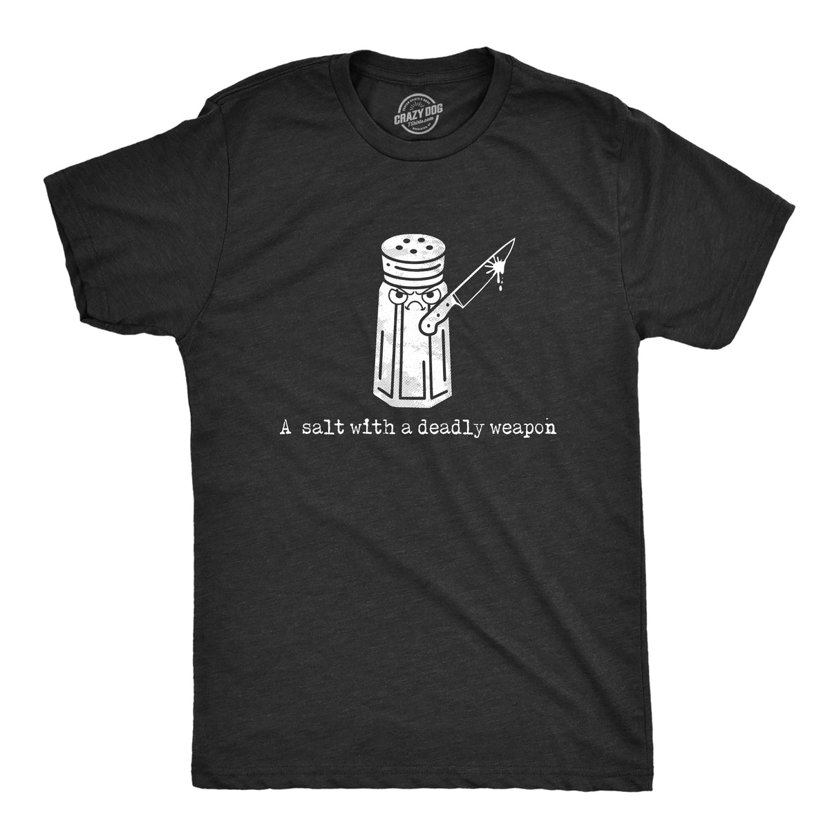 Mens A Salt With A Deadly Weapon T Shirt Funny Violent Attacking Table Salt Shaker Joke Tee for Guys