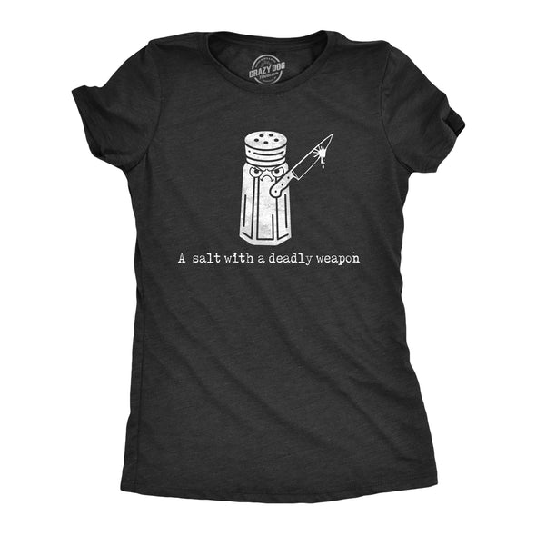 Womens A Salt With A Deadly Weapon T Shirt Funny Violent Attacking Table Salt Shaker Joke Tee For Ladies