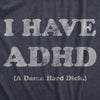 Mens I Have ADHD A Damn Hard Dick T Shirt Funny Boner Erection Adult Joke Tee For Guys
