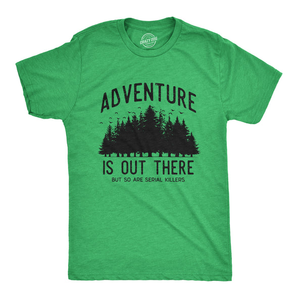 Mens Adventure Is Out There But So Are Serial Killers T Shirt Funny Outdoor Nature Murderer Joke Tee For Guys