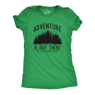 Womens Adventure Is Out There But So Are Serial Killers T Shirt Funny Outdoor Nature Murderer Joke Tee For Ladies