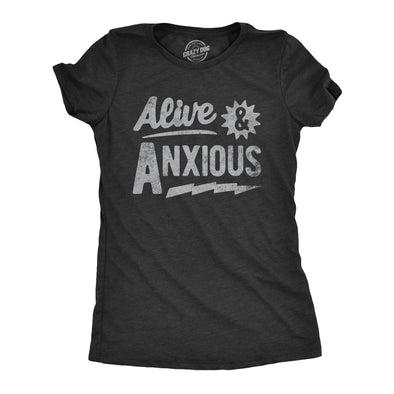 Womens Alive And Anxious T Shirt Funny Nervous Anxiety Mental Health Joke Tee For Ladies