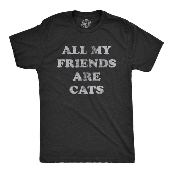 Mens All My Friends Are Cats T Shirt Funny Cute Kitten Pet Lover Tee For Guys