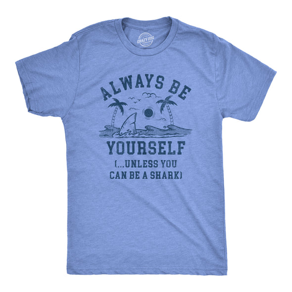 Mens Always Be Yourself Unless You Can Be A Shark T Shirt Funny Ocean Shark Lovers Tee For Guys