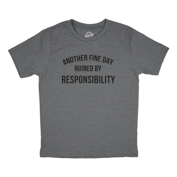 Youth Another Fine Day Ruined By Responsibility T Shirt Funny Adulting Obligation Joke Tee For Kids