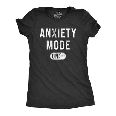 Womens Anxiety Mode On T Shirt Funny Anxious Nervous Mental Health Joke Tee For Ladies