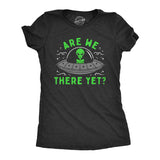 Womens Are We There Yet T Shirt Funny UFO Road Trip Alien Spaceship Joke Tee For Ladies