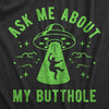 Mens Ask Me About My Butthole T Shirt Funny Alien Abduction UFO Probed Joke Tee For Guys