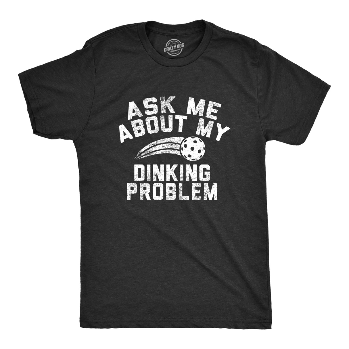 Mens Ask Me About My Dinking Problem T Shirt Funny Pickleball Lovers Joke Tee for Guys