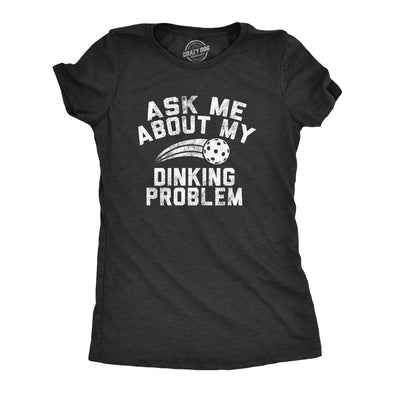 Womens Ask Me About My Dinking Problem T Shirt Funny Pickleball Lovers Joke Tee For Ladies