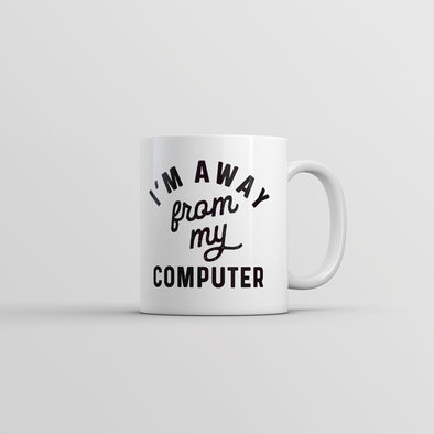 Im Away From My Computer Mug Funny Coffee Lovers Work From Home Joke Cup-11oz