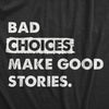 Womens Bad Choices Make Good Stories T Shirt Funny Poor Decisions Trouble Maker Tee For Ladies
