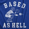 Mens Based As Hell T Shirt Funny Baseball Lovers Catcher Pitcher Joke Tee For Guys