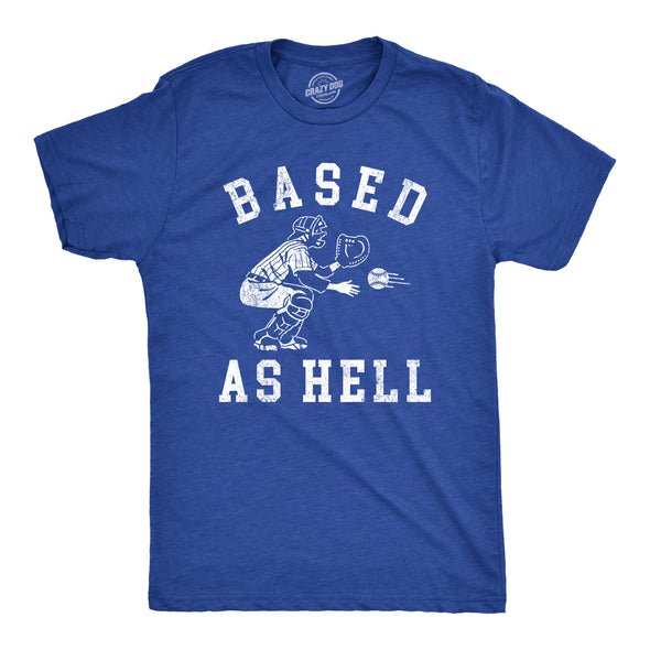 Mens Based As Hell T Shirt Funny Baseball Lovers Catcher Pitcher Joke Tee For Guys
