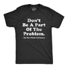 Mens Dont Be A Part Of The Problem Be The Whole Problem T Shirt Funny Trouble Maker Joke Tee For Guys