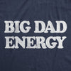 Mens Big Dad Energy T Shirt Funny Father's Day Papa Vibes Tee For Guys