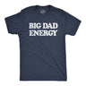 Mens Big Dad Energy T Shirt Funny Father's Day Papa Vibes Tee For Guys