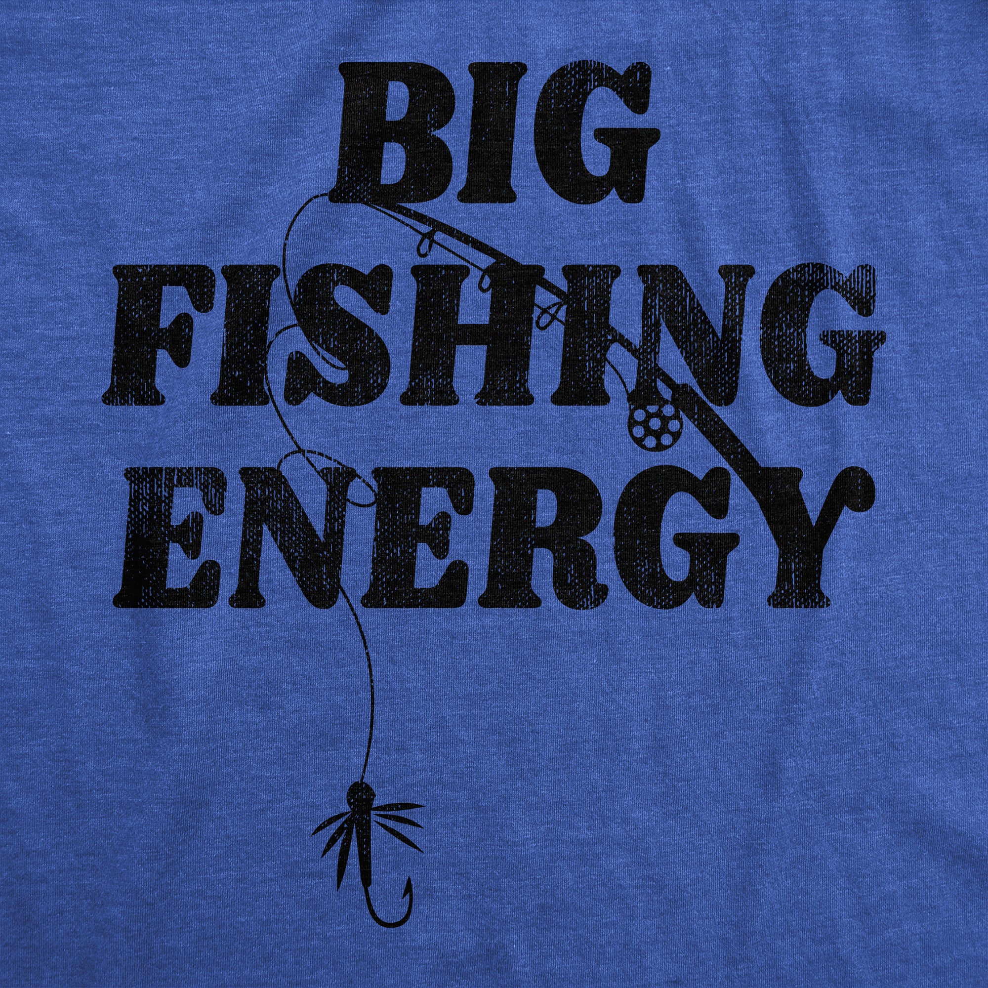 Mens Big Fishing Energy T Shirt Funny Fisherman Pole Huge Catch Vibes –  Nerdy Shirts