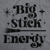 Womens Big Stick Energy T Shirt Funny Halloween Witches Broom Joke Tee For Ladies