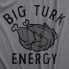 Mens Big Turk Energy T Shirt Funny Thanksgiving Dinner Turkey Tee For Guys