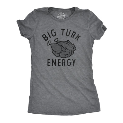Womens Big Turk Energy T Shirt Funny Thanksgiving Dinner Turkey Tee For Ladies