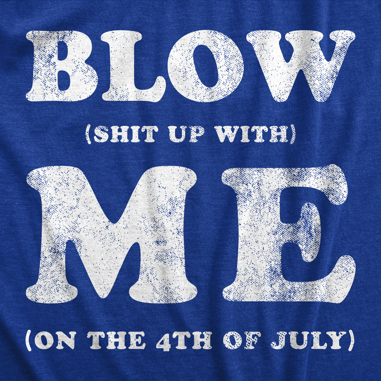 Mens Blow Shit Up With Me T Shirt Funny Fourth Of July Fireworks Adult Joke Tee for Guys