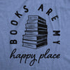 Womens Books Are My Happy Place T Shirt Funny Book Worm Reading Lovers Tee For Ladies