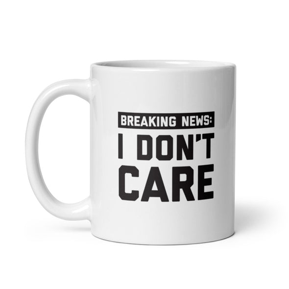 Breaking News I Dont Care Mug Funny Rude Media Update Novelty Cup-11oz